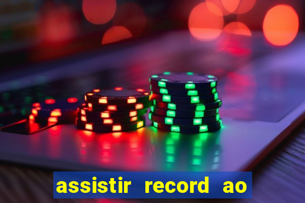 assistir record ao vivo bahia